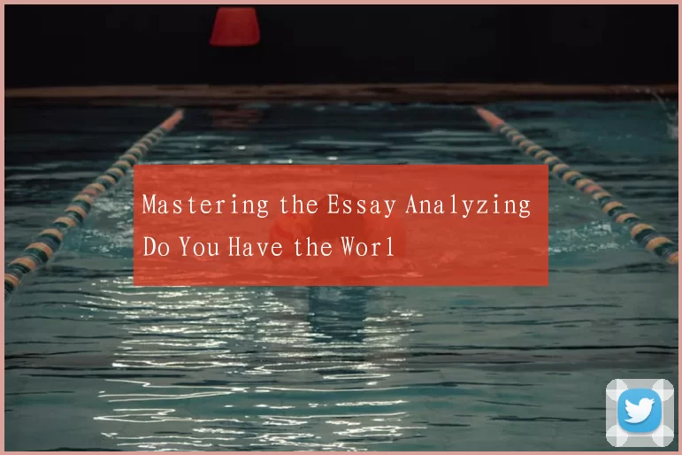 Mastering the Essay Analyzing Do You Have the Worl